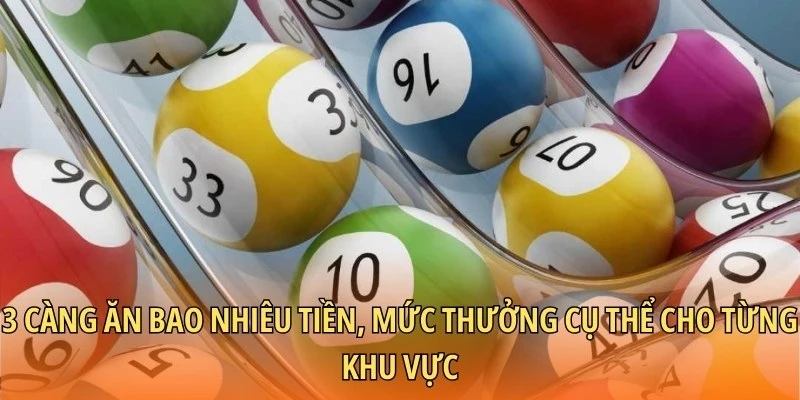 3 càng ăn bao nhiêu tiền, mức thưởng cụ thể cho từng khu vực