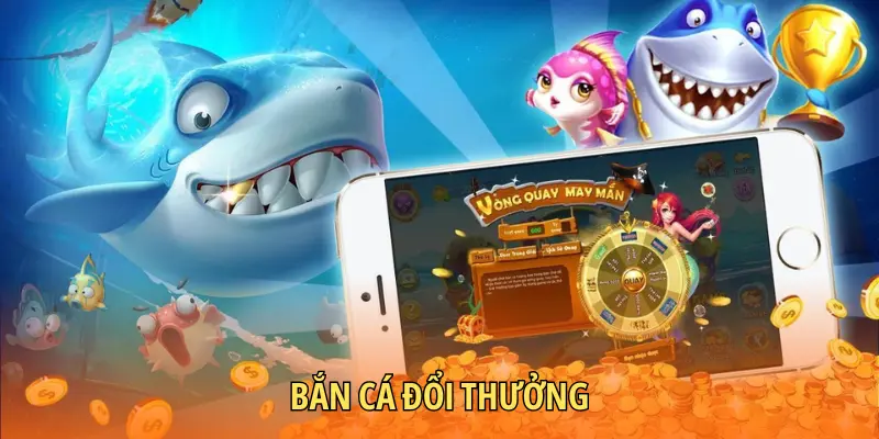 Bắn cá đổi thưởng