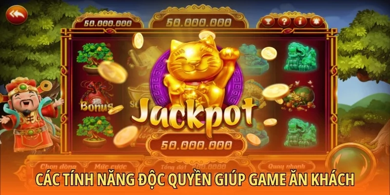 Các tính năng độc quyền giúp game ăn khách