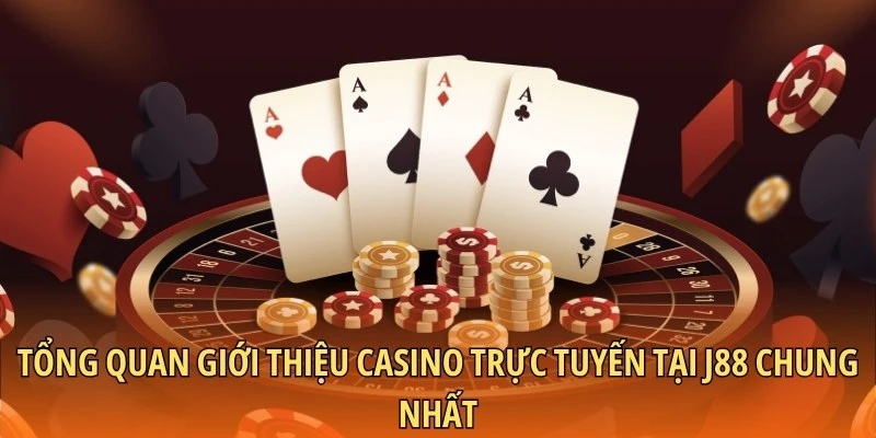 Tổng quan giới thiệu casino trực tuyến tại J88 chung nhất
