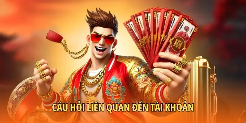 Câu hỏi liên quan đến tài khoản