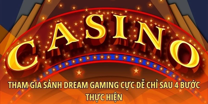 Tham gia sảnh Dream Gaming cực dễ chỉ sau 4 bước thực hiện