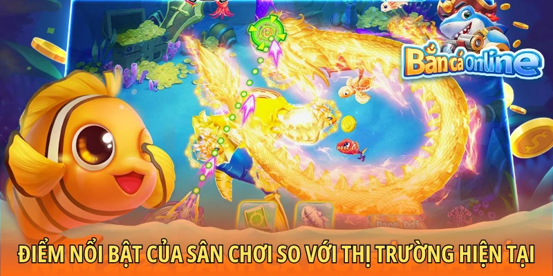Điểm nổi bật của sân chơi so với thị trường hiện tại