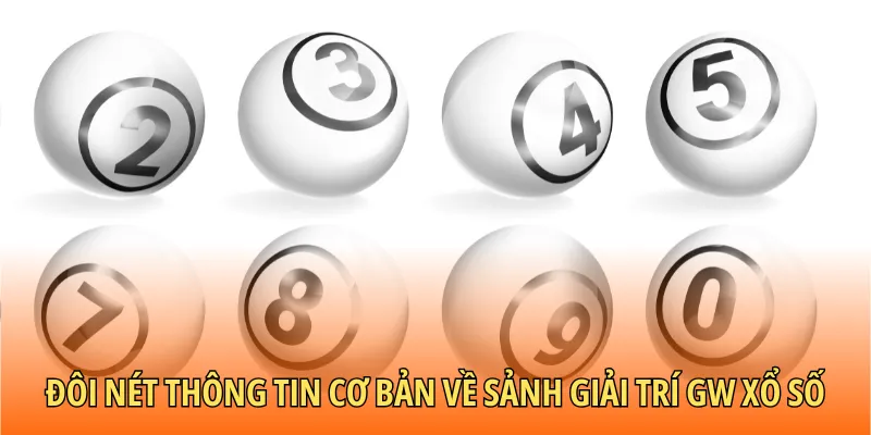 Đôi nét thông tin cơ bản về sảnh giải trí GW xổ số