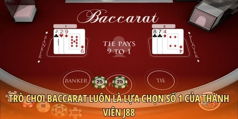 Trò chơi Baccarat luôn là lựa chọn số 1 của thành viên J88