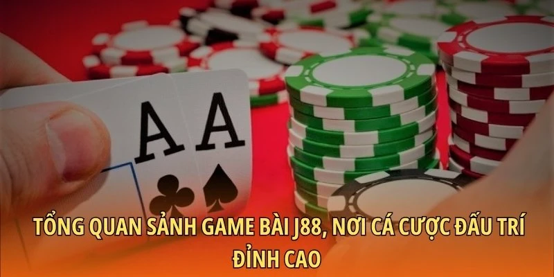 Tổng quan sảnh game bài J88, nơi cá cược đấu trí đỉnh cao