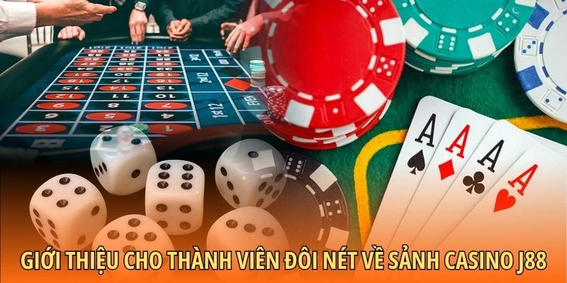 Giới thiệu cho thành viên đôi nét về sảnh casino J88