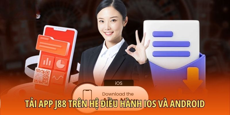 Tải app J88 trên hai hệ điều hành IOS và Android