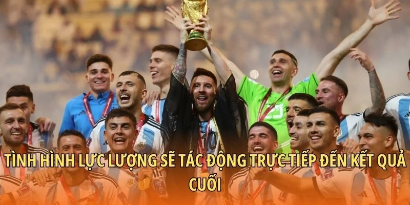 Tình hình lực lượng sẽ tác động trực tiếp đến kết quả cuối