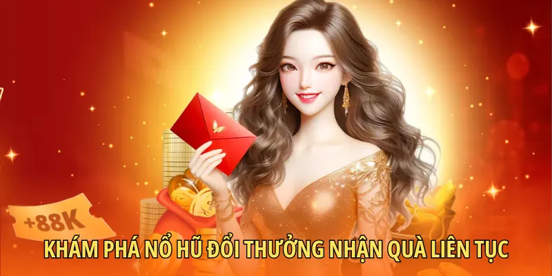 Khám phá nổ hũ đổi thưởng nhận quà liên tục