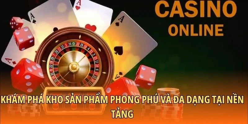 Khám phá kho sản phẩm phong phú và đa dạng tại nền tảng
