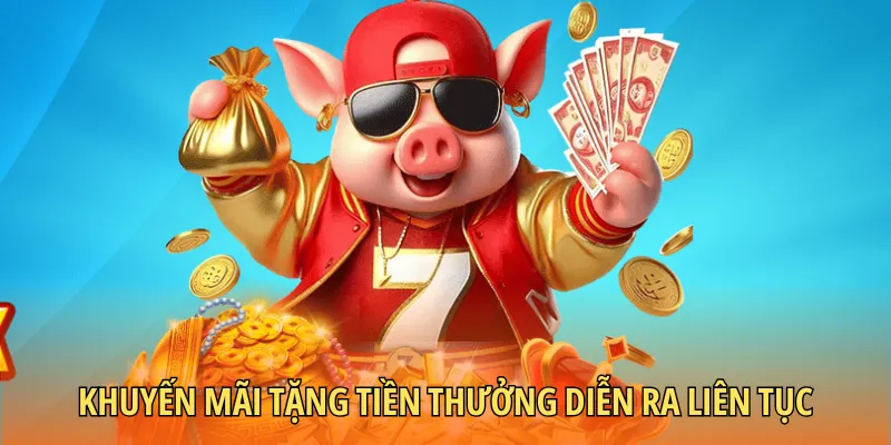 Khuyến mãi tặng tiền thưởng diễn ra liên tục