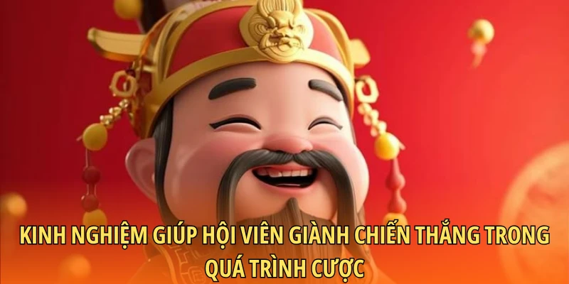 Kinh nghiệm giúp hội viên giành chiến thắng trong quá trình cược