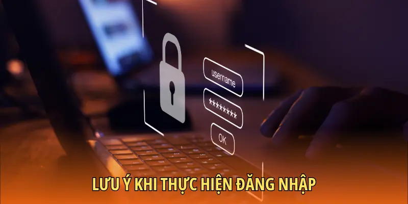Lưu ý khi thực hiện đăng nhập