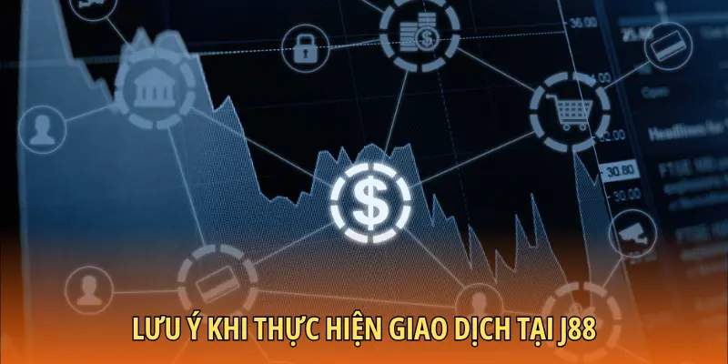 Lưu ý khi thực hiện giao dịch tại J88