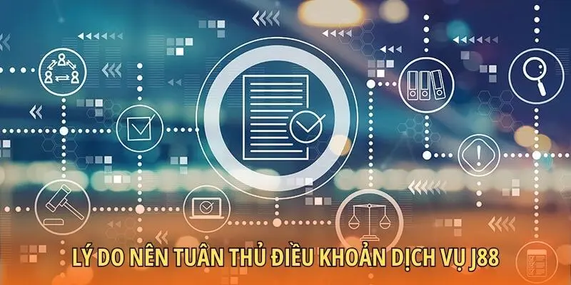 Lý do nên tuân thủ điều khoản dịch vụ J88