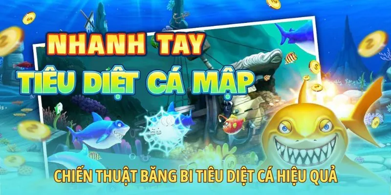 Chiến thuật băng bi tiêu diệt cá hiệu quả