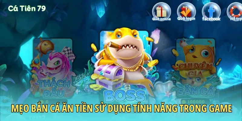 Mẹo bắn cá ăn tiền sử dụng tính năng hỗ trợ trong game