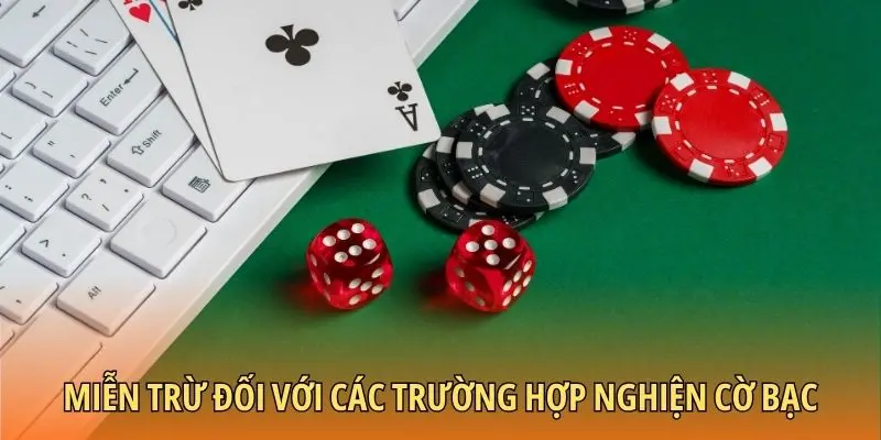 Miễn trừ đối với các trường hợp nghiện cờ bạc
