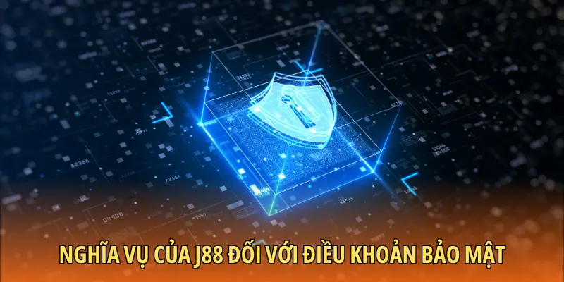 Nghĩa vụ của J88 đối với điều khoản bảo mật