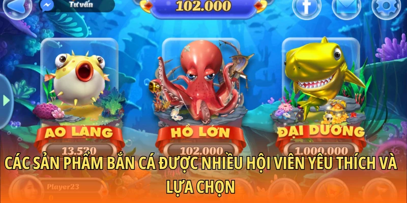 Các sản phẩm bắn cá được nhiều hội viên yêu thích và lựa chọn