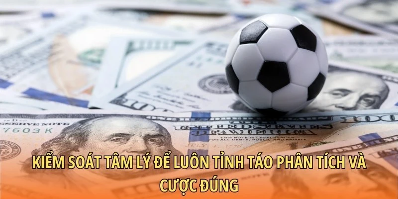Kiểm soát tâm lý để luôn tỉnh táo phân tích và cược đúng