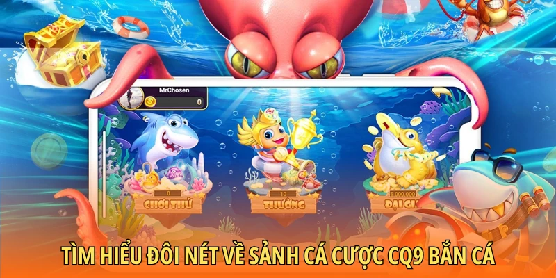 Tìm hiểu đôi nét về sảnh cá cược CQ9 bắn cá
