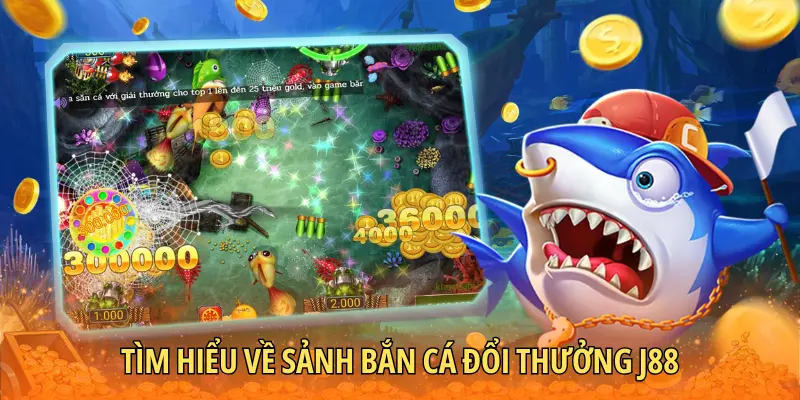 Tìm hiểu về sảnh bắn cá đổi thưởng J88