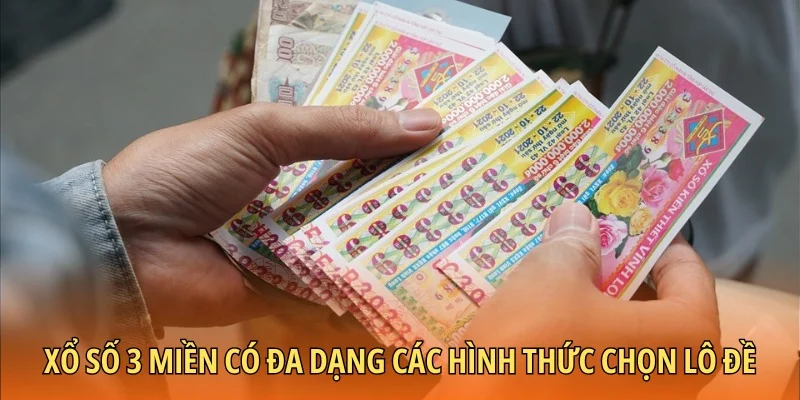 Xổ số 3 miền có đa dạng các hình thức chọn lô đề